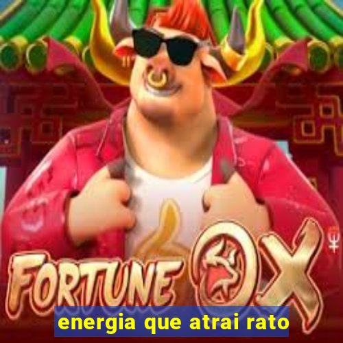 energia que atrai rato